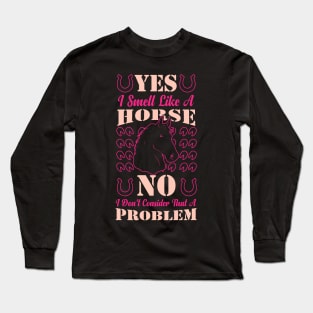 Yes I Smell Like A Horse funny horse Long Sleeve T-Shirt